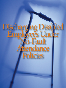 Discharging   Disabled Employees Under No-Fault Attendance Policies