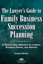 The Lawyer’s Guide to Family Business Succession Planning