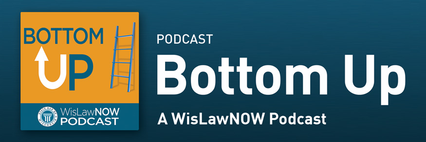BottomUp  WisLawNOW Podcast - Podcast Bottom Up A WisLawNOW Podcast