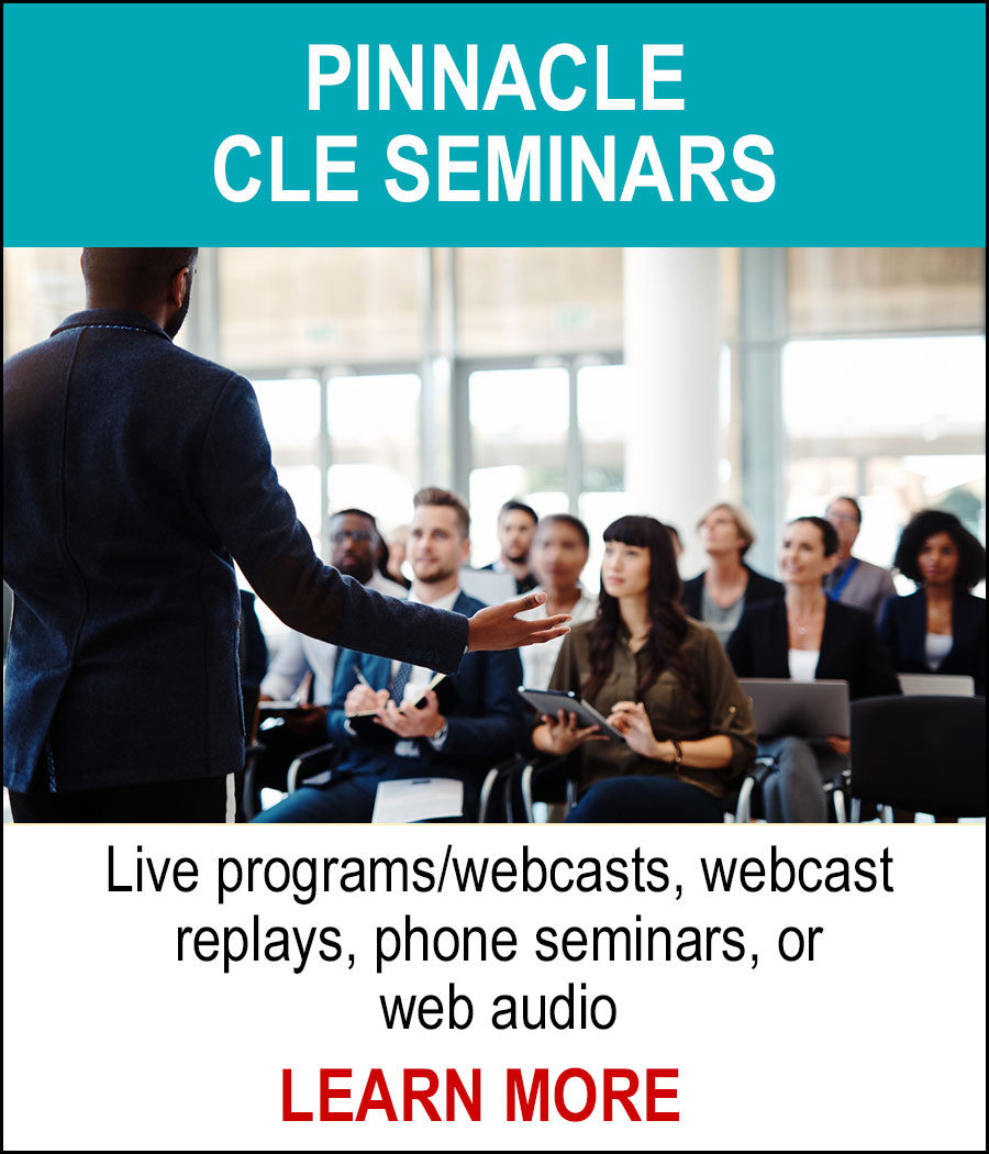 PINNACLE CLE SEMINARS - Live programs/webcasts, webcast replays, phone seminars, or web audio. LEARN MORE