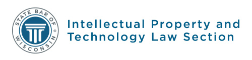 State Bar of Wisconsin Intellectual Propety and Technology Law Section