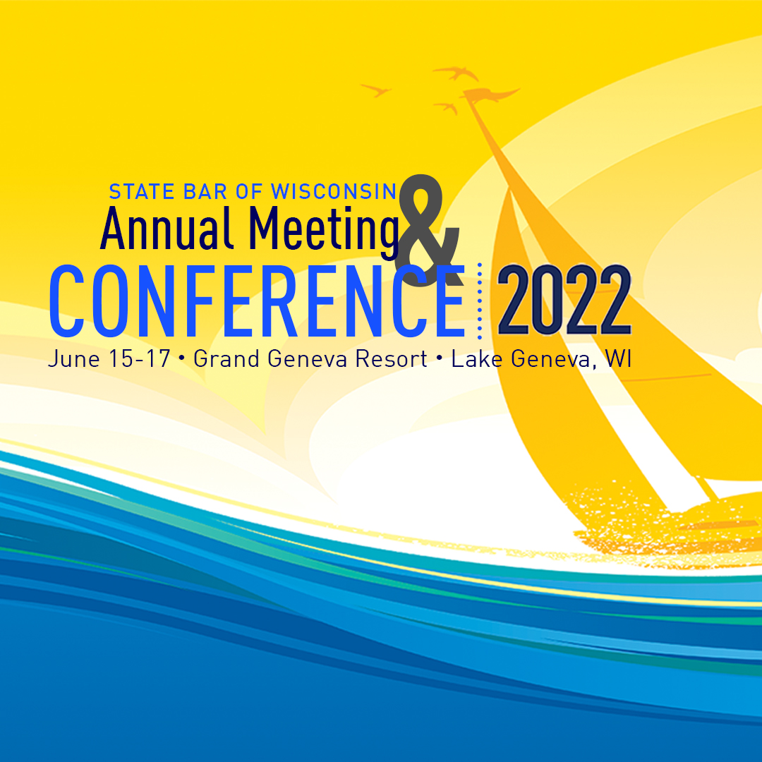 State Bar of Wisconsin Annual Meeting & Conference 2022 - June 15-17 - Grand Geneva Resort - Lake Geneva, WI