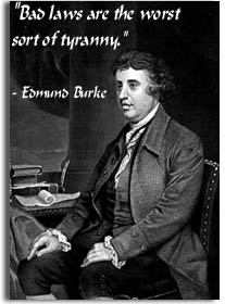 Bad laws are the worst sort of tyranny --   Edmund Burke