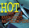 Hot Practice Management and Techno Tips