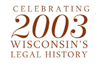 celebrating Wisconsin's Legal History 2003
