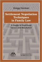 Settlement Negotiation Techniques in Family Law: A Guide to Improved Tactics and Resolution