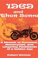 1969 and Then Some: A Memoir of Romance, Motorcycles, and Lingering Flashbacks of a Golden Age