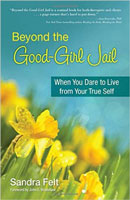 Beyond the Good-Girl Jail: When You Dare to Live From Your True Self