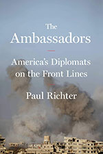 The Ambassadors: America’s Diplomats on the Front Lines