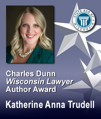 Charles Dunn WI Lawyer Author Award - Katherine Anna Trudell