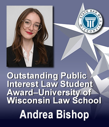 Outstanding Public Interest Law Student of the Year - University of Wisconsin - Andrea Bishop