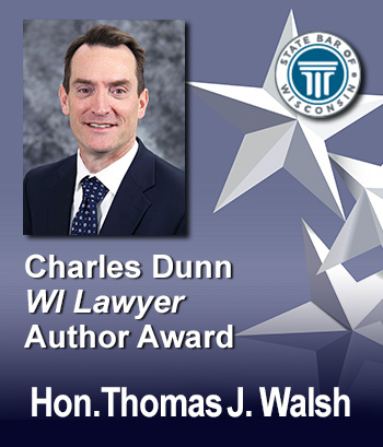 Charles Dunn Wisconsin Lawyer Author Award - Hon. Thomas J. Walsh