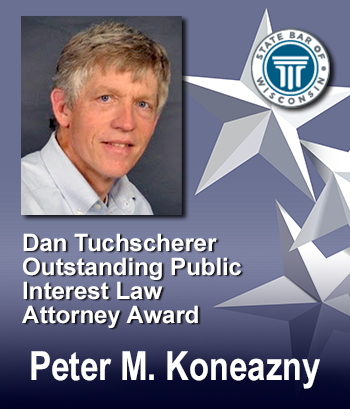 Dan Tuchscherer Outstanding Public Interest Law Attorney Award - Peter M. Koneazny