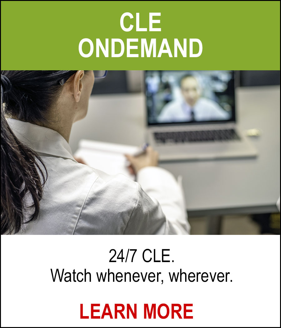 CLE ONDEMAND - 24/7 CLE. Watch whenever, wherever. LEARN MORE