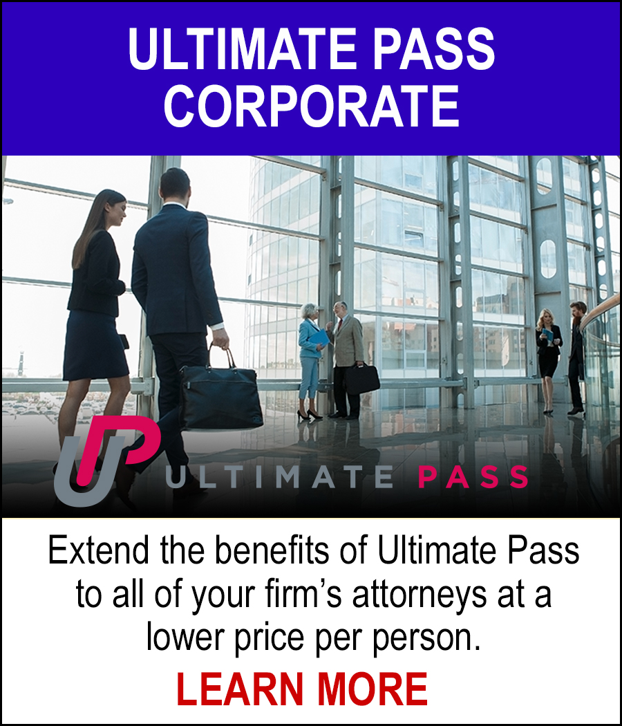 ULTIMATE PASS CORPORATE - Extend the benefits of the UPass Gold to al of your firm's attorneys at a lower per person price. LEARN MORE