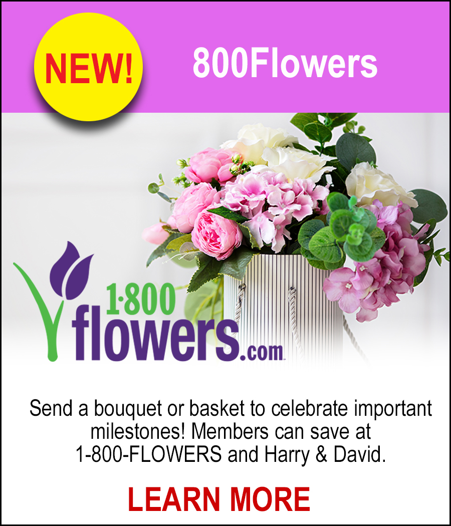 1-800-FLOWERS - Send a bouquet or basket to celebrate important milestones! Members can save at 1-800-FLOWERS and Harry & David