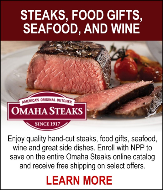 NEW! Omaha Steaks - America's Original Butcher Omaha Steaks Since 1917 - Enjoy quality hand-cut steaks, food gifts, seafood, wine and great dishes. Enroll with NPP to save on the entire Omaha Steaks online catalog and receive free shipping on select offers. LEARN MORE.