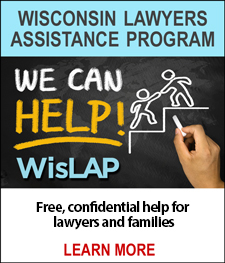 WISCONSIN LAWYERS ASSISTANCE PROGRAM - 24/7 free, confidential help for lawyers and families. LEARN MORE