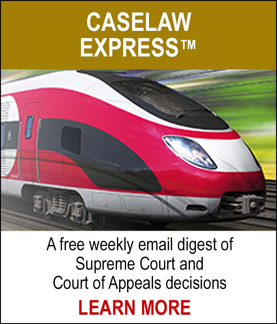 CASELAW EXPRESS™ - A free weekly email digest of Supreme Court and Court of Appeals decision. LEARN MORE