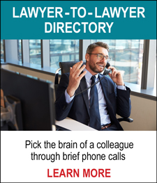 LAAWYER-TO-LAWYER DIRECTORY - Pick the brain of a colleague through brief phone calls. LEARN MORE