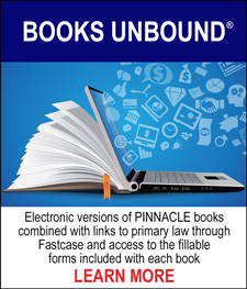BOOKS UNBOUND® - Electronic versions of PINNACLE books combined with links to primary law through Fastcase and access to the fillable forms included with each book. LEARN MORE
