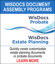 WISDOCS DOCUMENT ASSEMBLY PROGRAMS - Quickly create customizable estate planning documents or probate documents. LEARN MORE