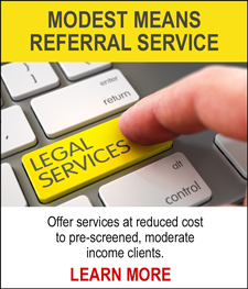 MODEST MEANS REFERRAL SERVICE - Offer services at reduced cost to pre-screened, moderate income clients. LEARN MORE