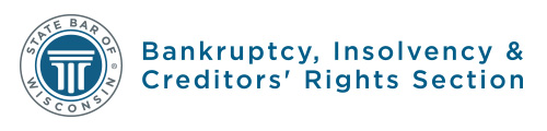State Bar of Wisconsin Bankruptcy Insolvency & Creditors Rights Section